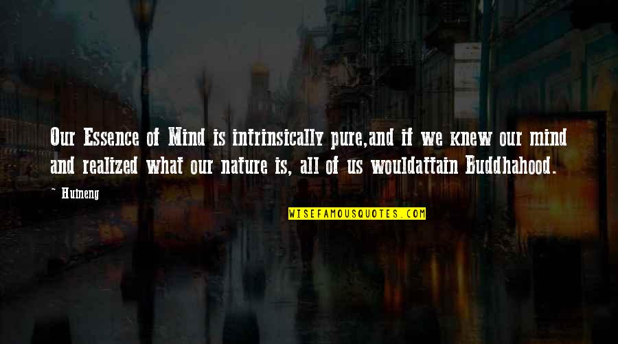 Attain Quotes By Huineng: Our Essence of Mind is intrinsically pure,and if