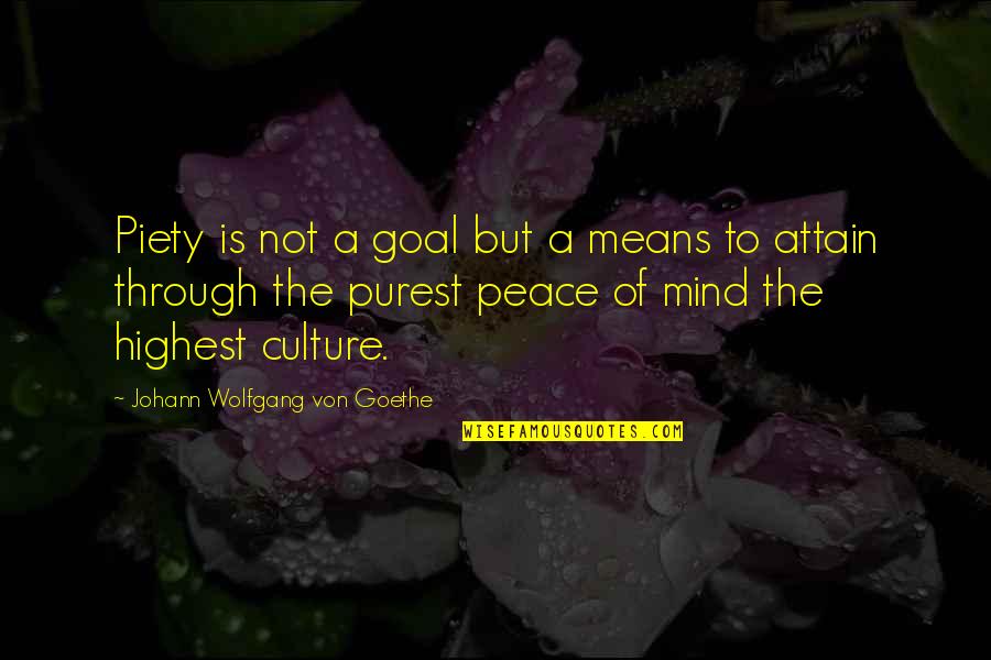 Attain Quotes By Johann Wolfgang Von Goethe: Piety is not a goal but a means
