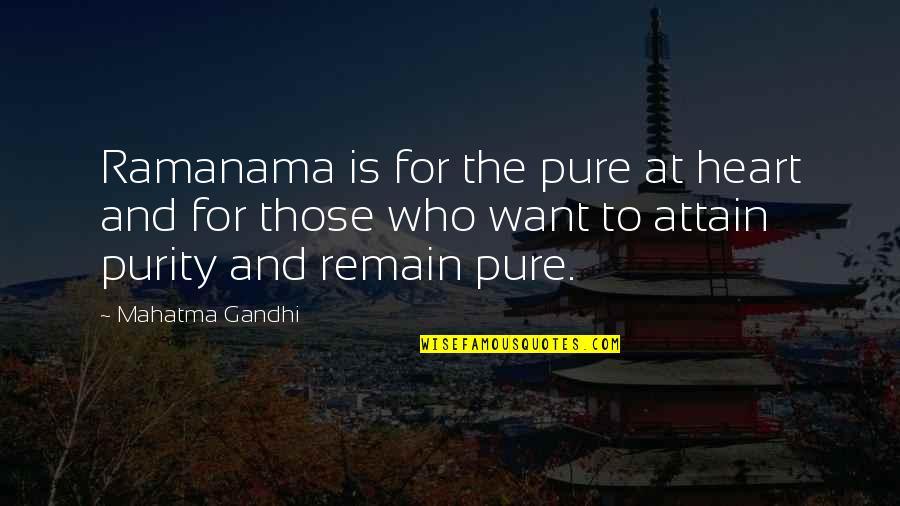 Attain Quotes By Mahatma Gandhi: Ramanama is for the pure at heart and