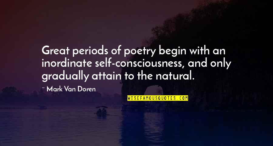 Attain Quotes By Mark Van Doren: Great periods of poetry begin with an inordinate