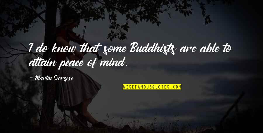 Attain Quotes By Martin Scorsese: I do know that some Buddhists are able Attain Quotes By Martin Scorsese: I do know that some Buddhists are able