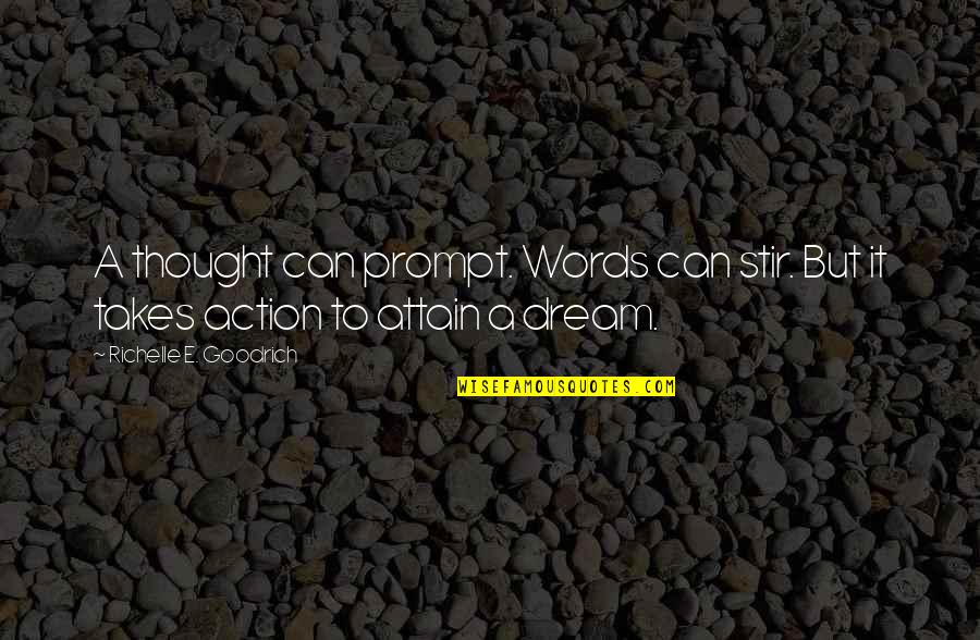 Attain Quotes By Richelle E. Goodrich: A thought can prompt. Words can stir. But Attain Quotes By Richelle E. Goodrich: A thought can prompt. Words can stir. But