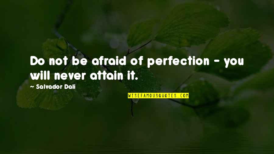 Attain Quotes By Salvador Dali: Do not be afraid of perfection - you