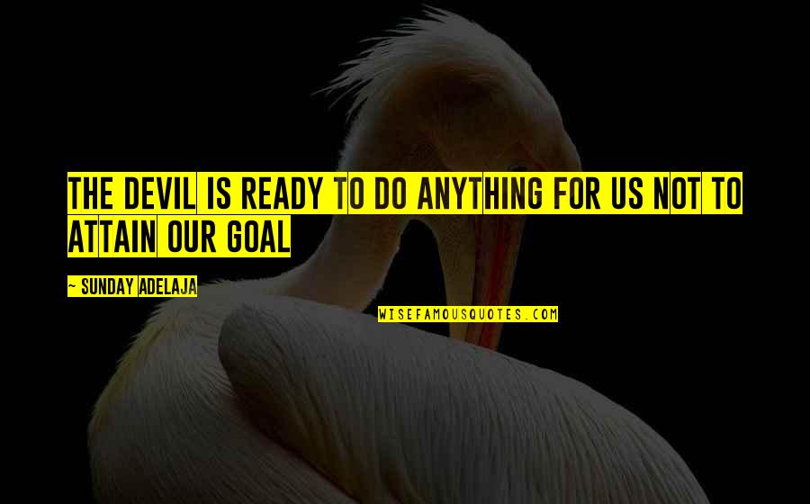 Attain Quotes By Sunday Adelaja: The devil is ready to do anything for