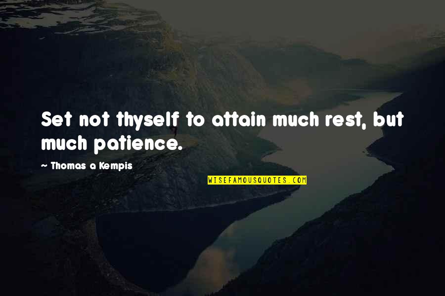 Attain Quotes By Thomas A Kempis: Set not thyself to attain much rest, but