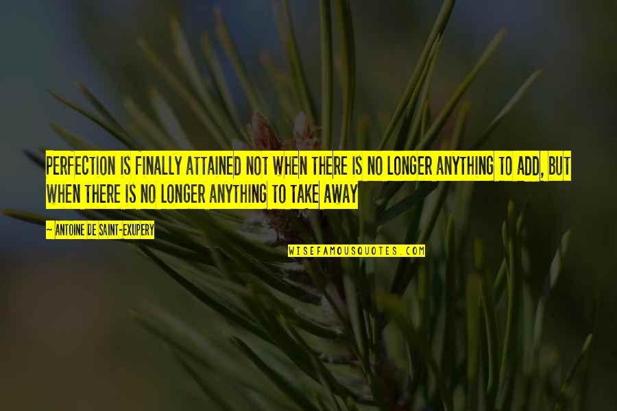 Attained Quotes By Antoine De Saint-Exupery: Perfection is finally attained not when there is Attained Quotes By Antoine De Saint-Exupery: Perfection is finally attained not when there is