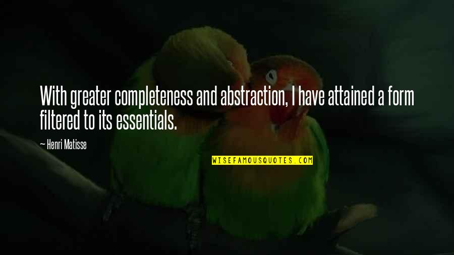 Attained Quotes By Henri Matisse: With greater completeness and abstraction, I have attained Attained Quotes By Henri Matisse: With greater completeness and abstraction, I have attained