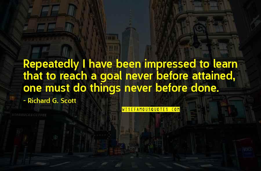 Attained Quotes By Richard G. Scott: Repeatedly I have been impressed to learn that Attained Quotes By Richard G. Scott: Repeatedly I have been impressed to learn that