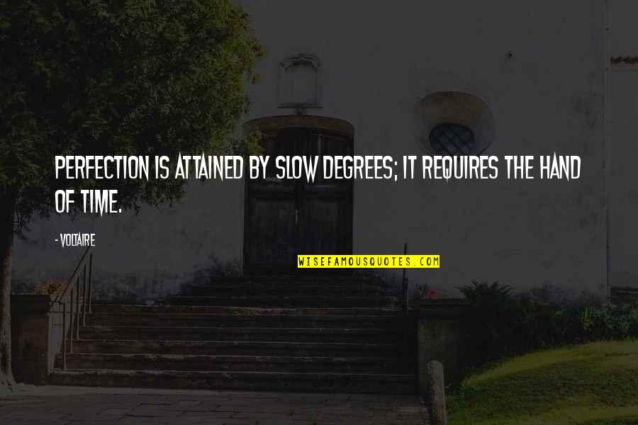 Attained Quotes By Voltaire: Perfection is attained by slow degrees; it requires