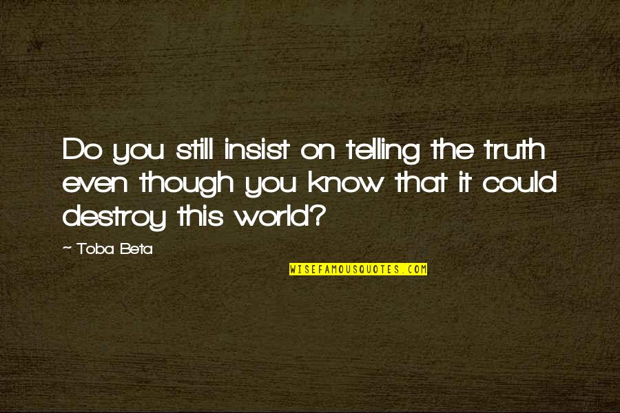 Attaining Dreams Quotes By Toba Beta: Do you still insist on telling the truth
