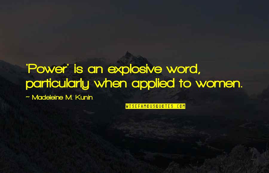 Attaining Freedom Quotes By Madeleine M. Kunin: 'Power' is an explosive word, particularly when applied