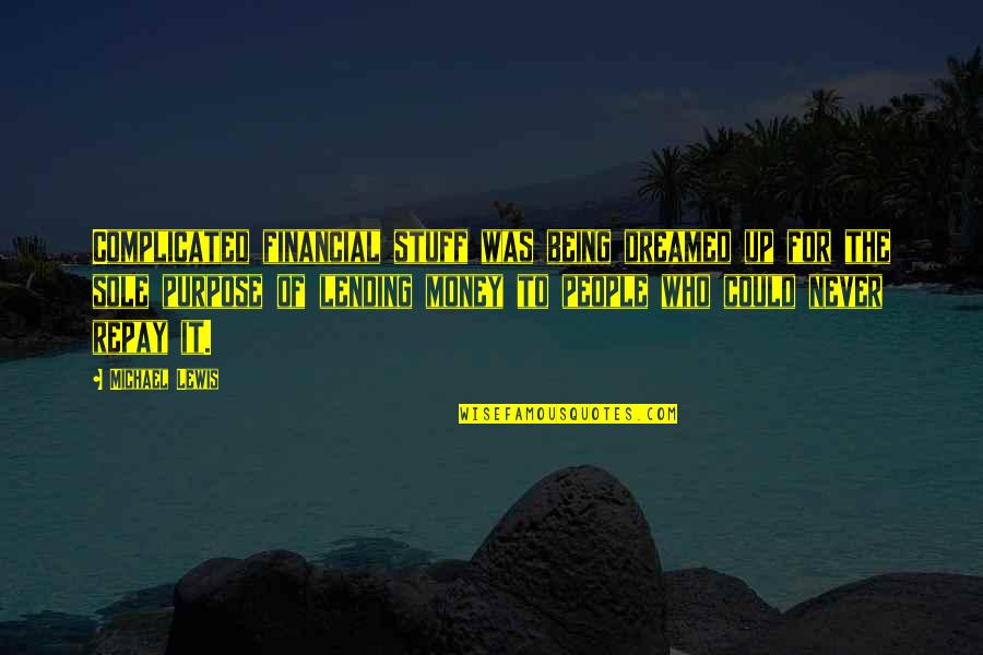 Attaining Goals Quotes By Michael Lewis: Complicated financial stuff was being dreamed up for