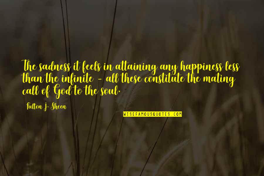 Attaining Happiness Quotes By Fulton J. Sheen: The sadness it feels in attaining any happiness