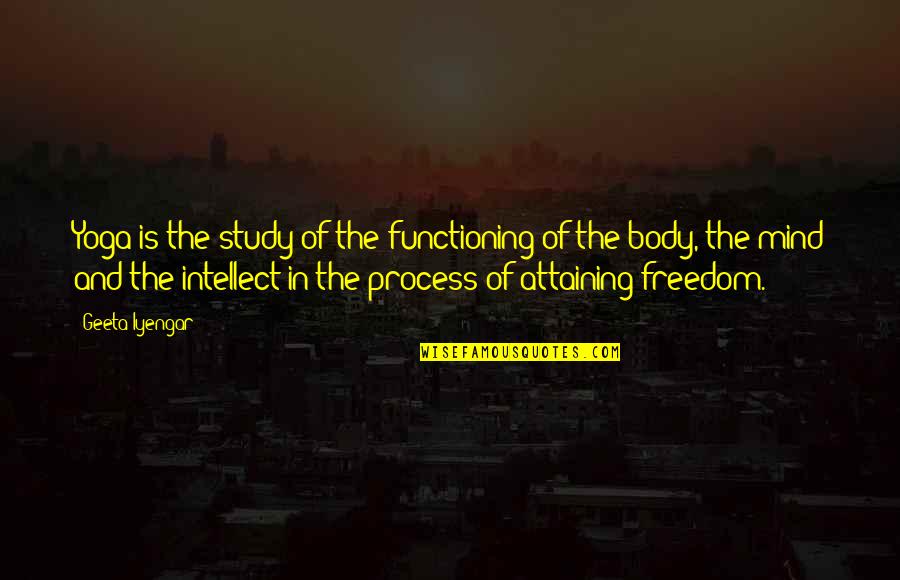 Attaining Quotes By Geeta Iyengar: Yoga is the study of the functioning of