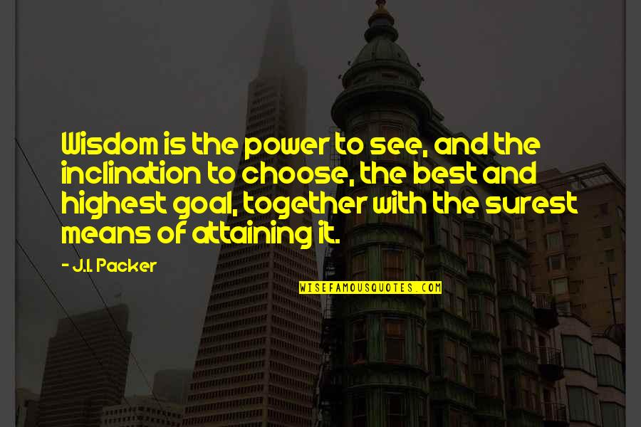 Attaining Quotes By J.I. Packer: Wisdom is the power to see, and the