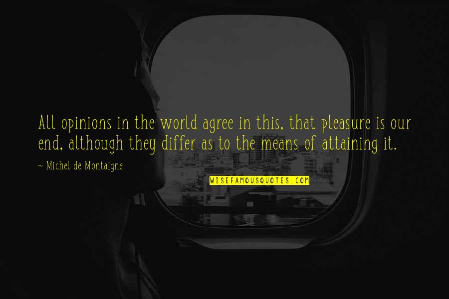 Attaining Quotes By Michel De Montaigne: All opinions in the world agree in this,