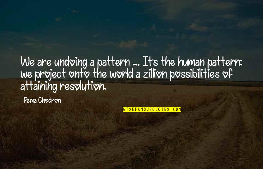 Attaining Quotes By Pema Chodron: We are undoing a pattern ... It's the