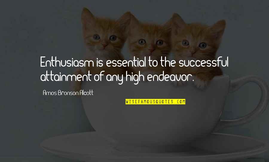 Attainment Quotes By Amos Bronson Alcott: Enthusiasm is essential to the successful attainment of