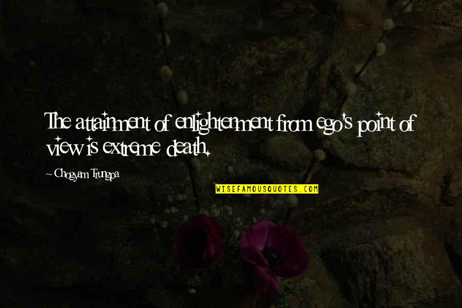 Attainment Quotes By Chogyam Trungpa: The attainment of enlightenment from ego's point of