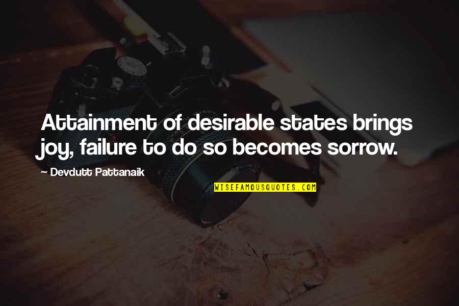 Attainment Quotes By Devdutt Pattanaik: Attainment of desirable states brings joy, failure to