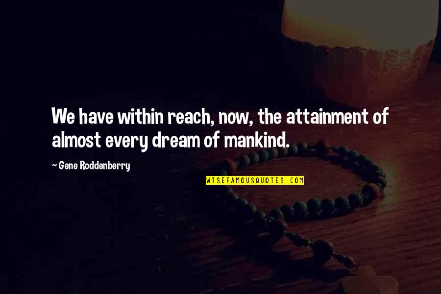Attainment Quotes By Gene Roddenberry: We have within reach, now, the attainment of
