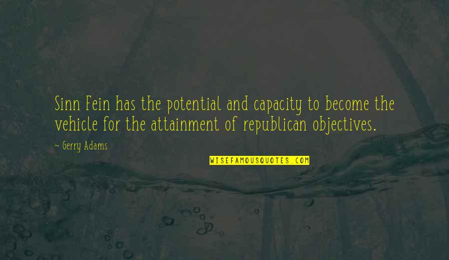 Attainment Quotes By Gerry Adams: Sinn Fein has the potential and capacity to