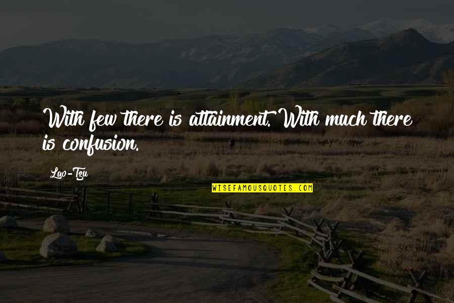 Attainment Quotes By Lao-Tzu: With few there is attainment. With much there
