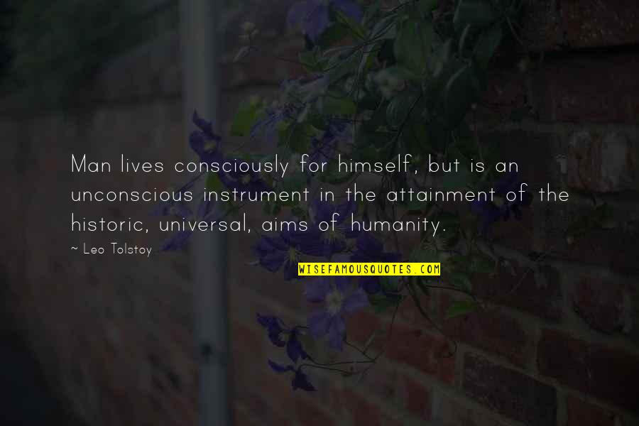 Attainment Quotes By Leo Tolstoy: Man lives consciously for himself, but is an