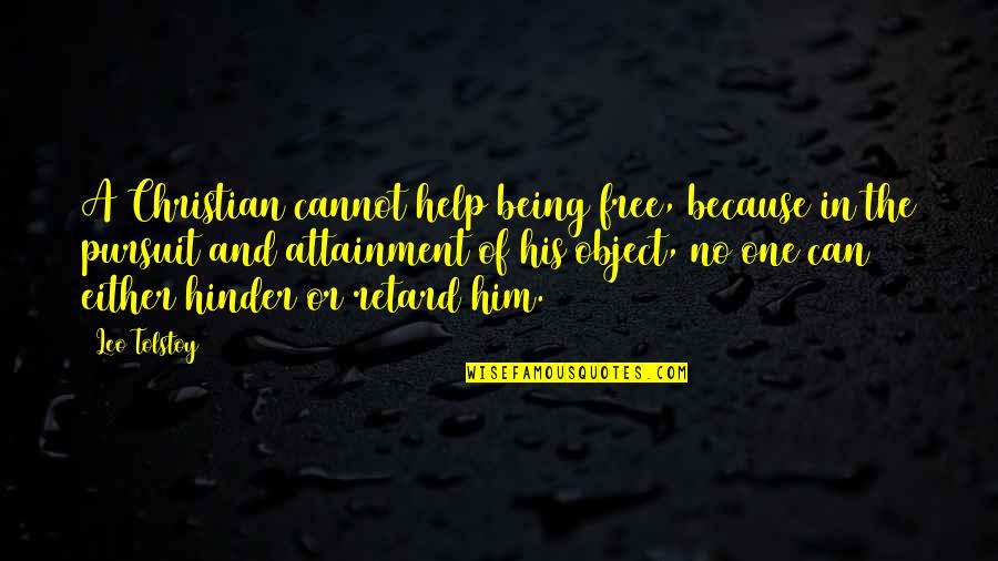 Attainment Quotes By Leo Tolstoy: A Christian cannot help being free, because in