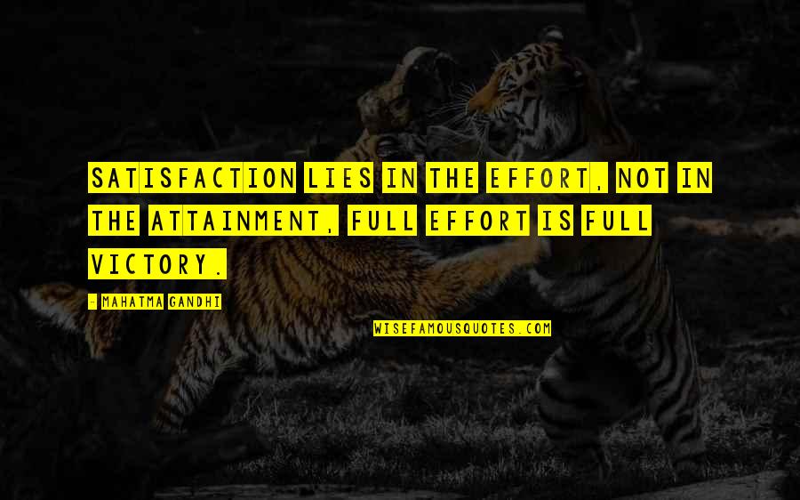 Attainment Quotes By Mahatma Gandhi: Satisfaction lies in the effort, not in the