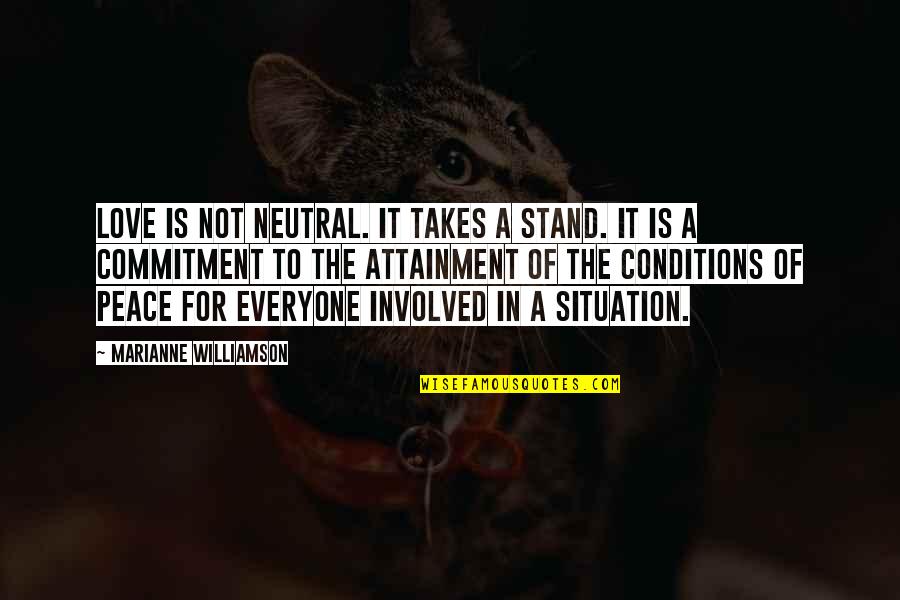 Attainment Quotes By Marianne Williamson: Love is not neutral. It takes a stand.