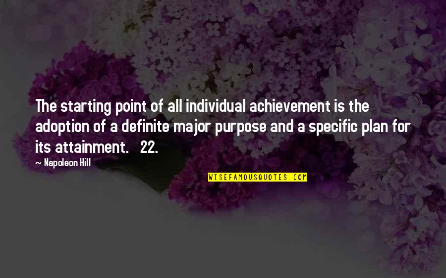 Attainment Quotes By Napoleon Hill: The starting point of all individual achievement is
