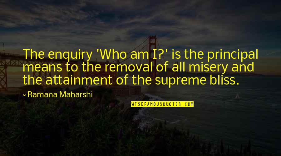 Attainment Quotes By Ramana Maharshi: The enquiry 'Who am I?' is the principal