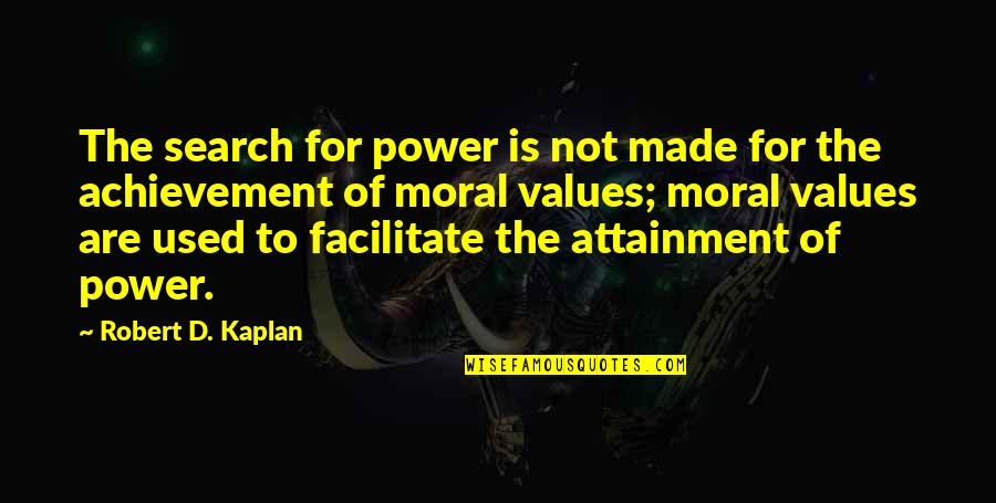 Attainment Quotes By Robert D. Kaplan: The search for power is not made for