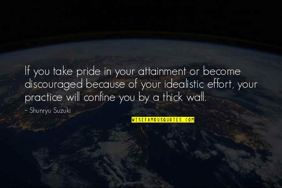 Attainment Quotes By Shunryu Suzuki: If you take pride in your attainment or