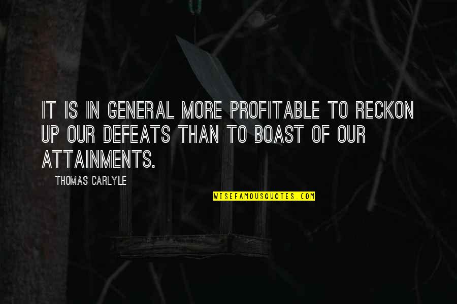 Attainment Quotes By Thomas Carlyle: It is in general more profitable to reckon