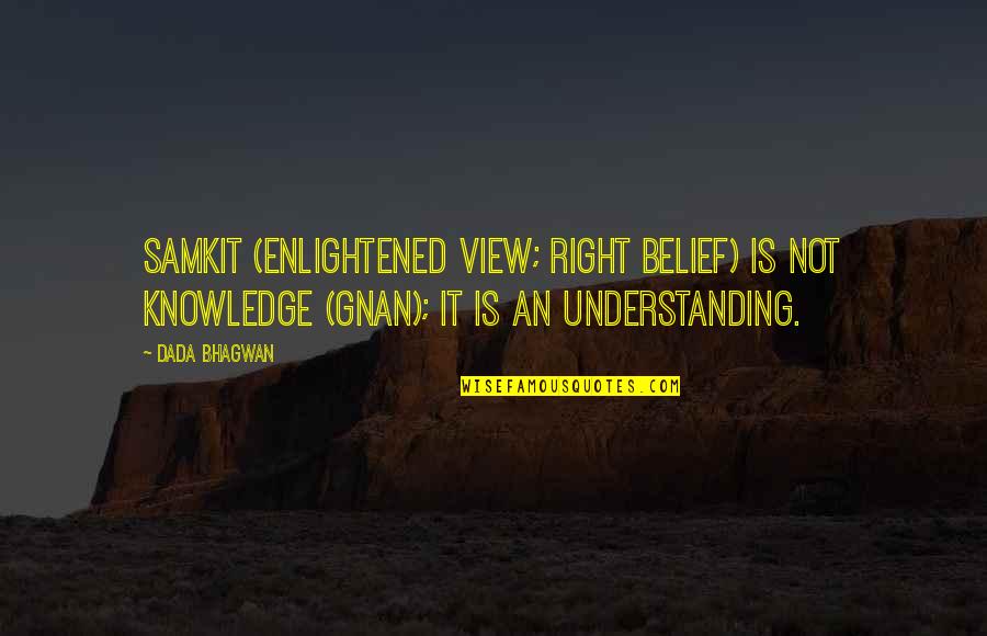 Attaint Quotes By Dada Bhagwan: Samkit (enlightened view; right belief) is not Knowledge