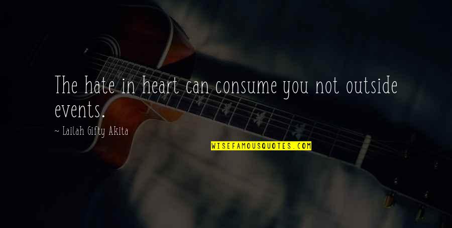 Attakorn Phumsuvan Quotes By Lailah Gifty Akita: The hate in heart can consume you not Attakorn Phumsuvan Quotes By Lailah Gifty Akita: The hate in heart can consume you not