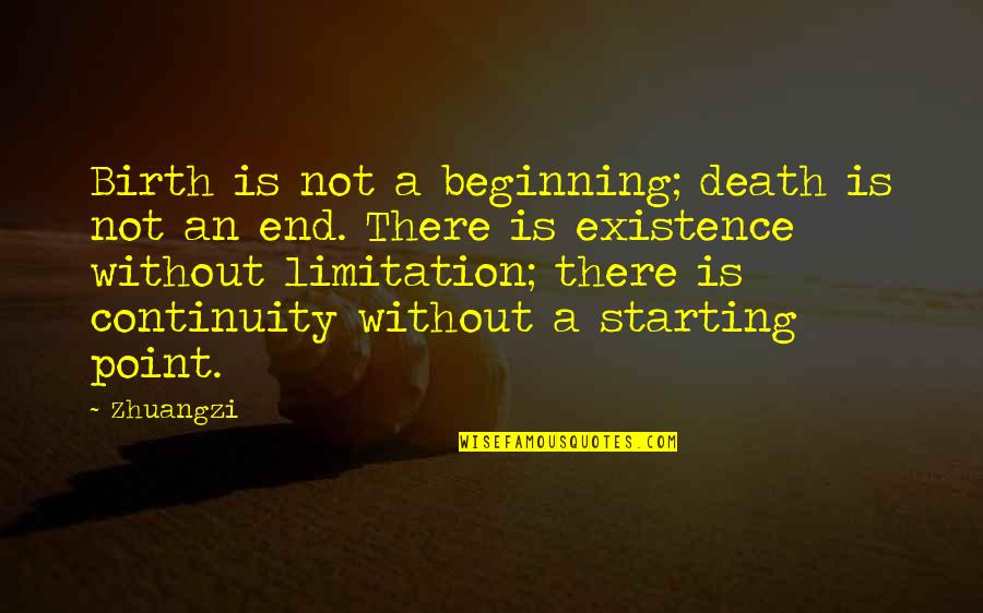 Attallah College Quotes By Zhuangzi: Birth is not a beginning; death is not Attallah College Quotes By Zhuangzi: Birth is not a beginning; death is not