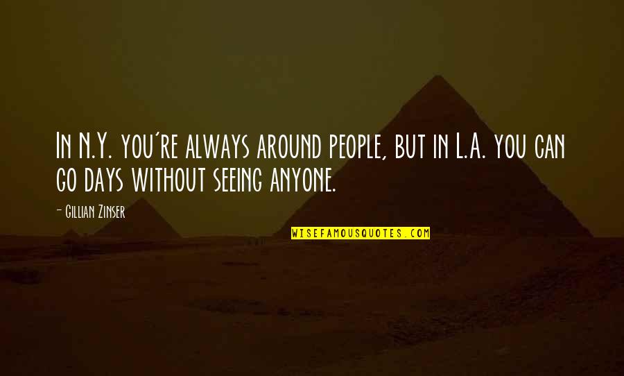 Attallah Shabazz Quotes By Gillian Zinser: In N.Y. you're always around people, but in Attallah Shabazz Quotes By Gillian Zinser: In N.Y. you're always around people, but in