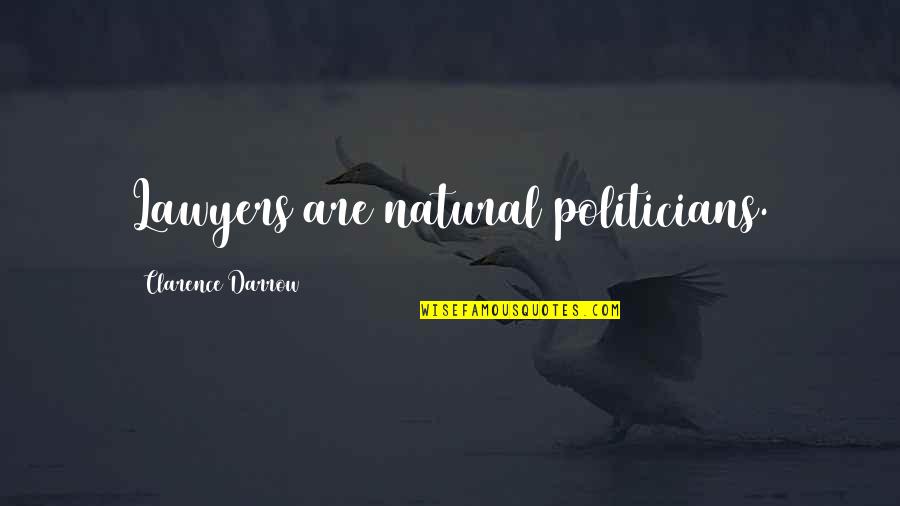 Attana Quotes By Clarence Darrow: Lawyers are natural politicians. Attana Quotes By Clarence Darrow: Lawyers are natural politicians.