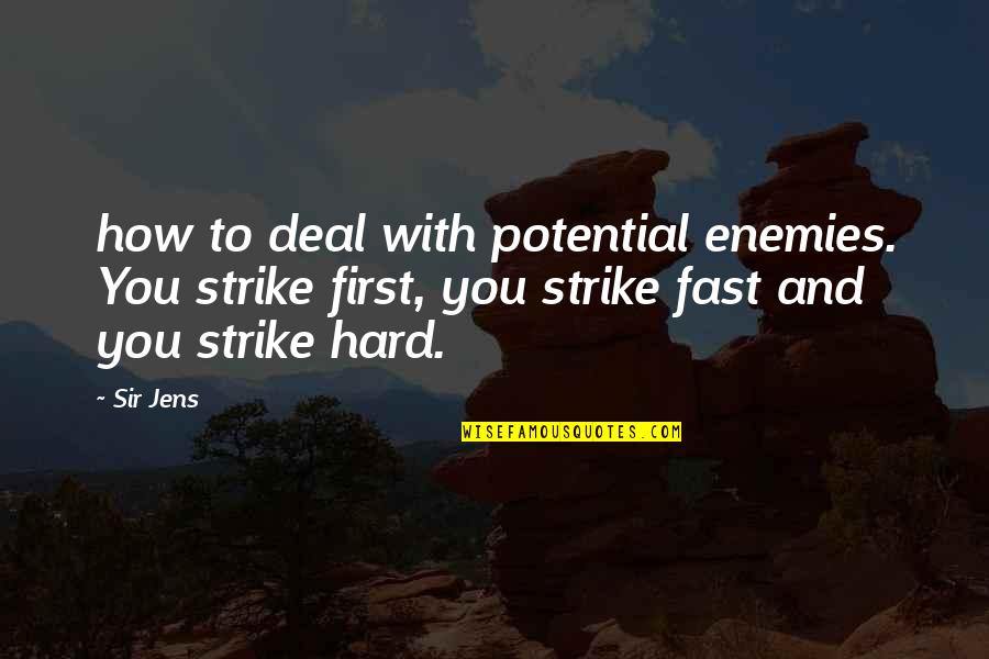 Attanagalla Quotes By Sir Jens: how to deal with potential enemies. You strike Attanagalla Quotes By Sir Jens: how to deal with potential enemies. You strike