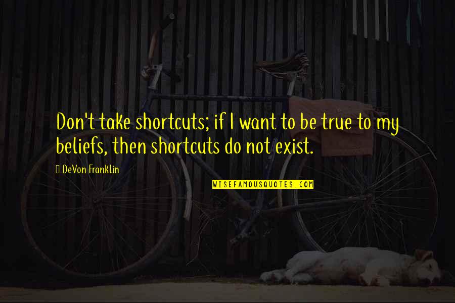 Attap Quotes By DeVon Franklin: Don't take shortcuts; if I want to be
