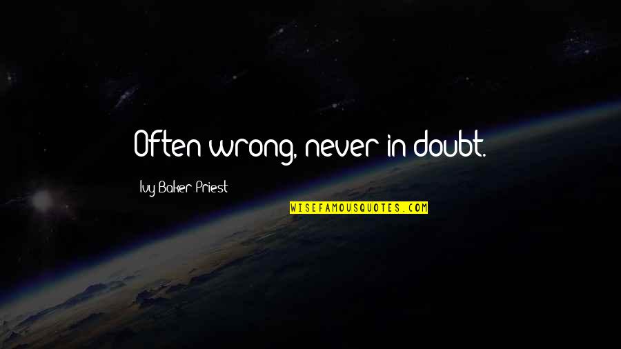 Attaquer Jersey Quotes By Ivy Baker Priest: Often wrong, never in doubt. Attaquer Jersey Quotes By Ivy Baker Priest: Often wrong, never in doubt.