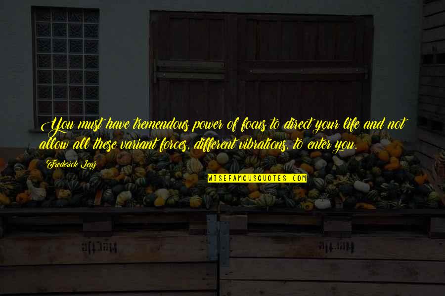 Attaqueren Quotes By Frederick Lenz: You must have tremendous power of focus to