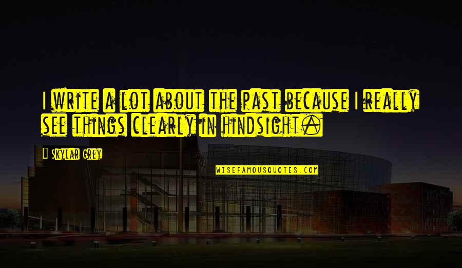 Attaqueren Quotes By Skylar Grey: I write a lot about the past because