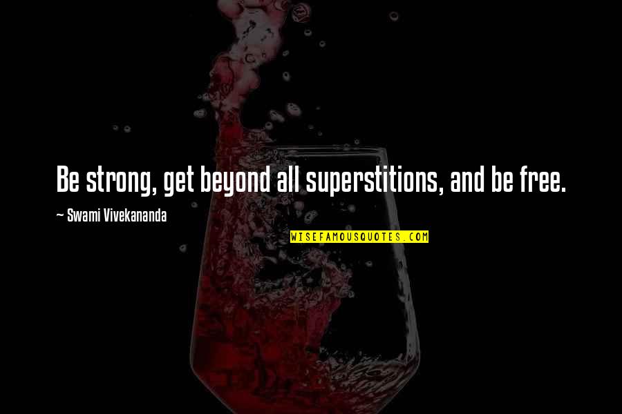 Attaqueren Quotes By Swami Vivekananda: Be strong, get beyond all superstitions, and be