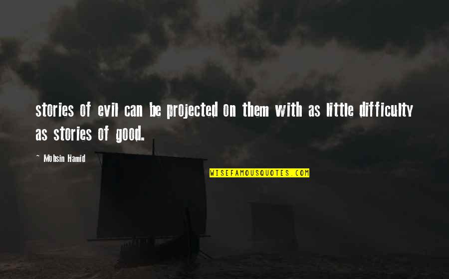 Attardement Quotes By Mohsin Hamid: stories of evil can be projected on them Attardement Quotes By Mohsin Hamid: stories of evil can be projected on them