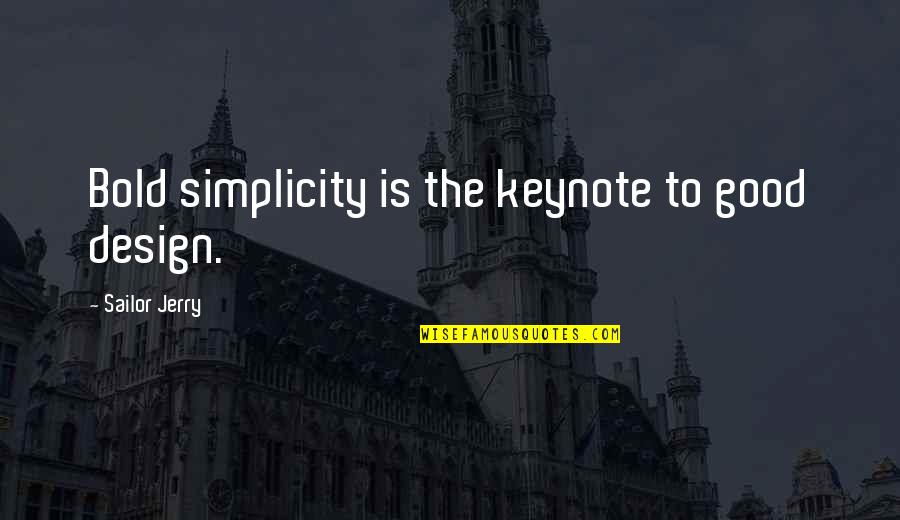 Attardez Quotes By Sailor Jerry: Bold simplicity is the keynote to good design. Attardez Quotes By Sailor Jerry: Bold simplicity is the keynote to good design.