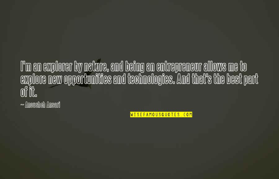 Attardo Family Lived Quotes By Anousheh Ansari: I'm an explorer by nature, and being an Attardo Family Lived Quotes By Anousheh Ansari: I'm an explorer by nature, and being an